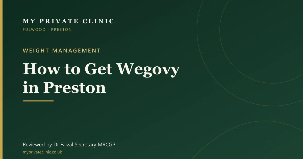 How to get Wegovy in Preston, NHS and private prescription guide, reviewed by Dr Faizal Secretary at My Private Clinic, Fulwood.