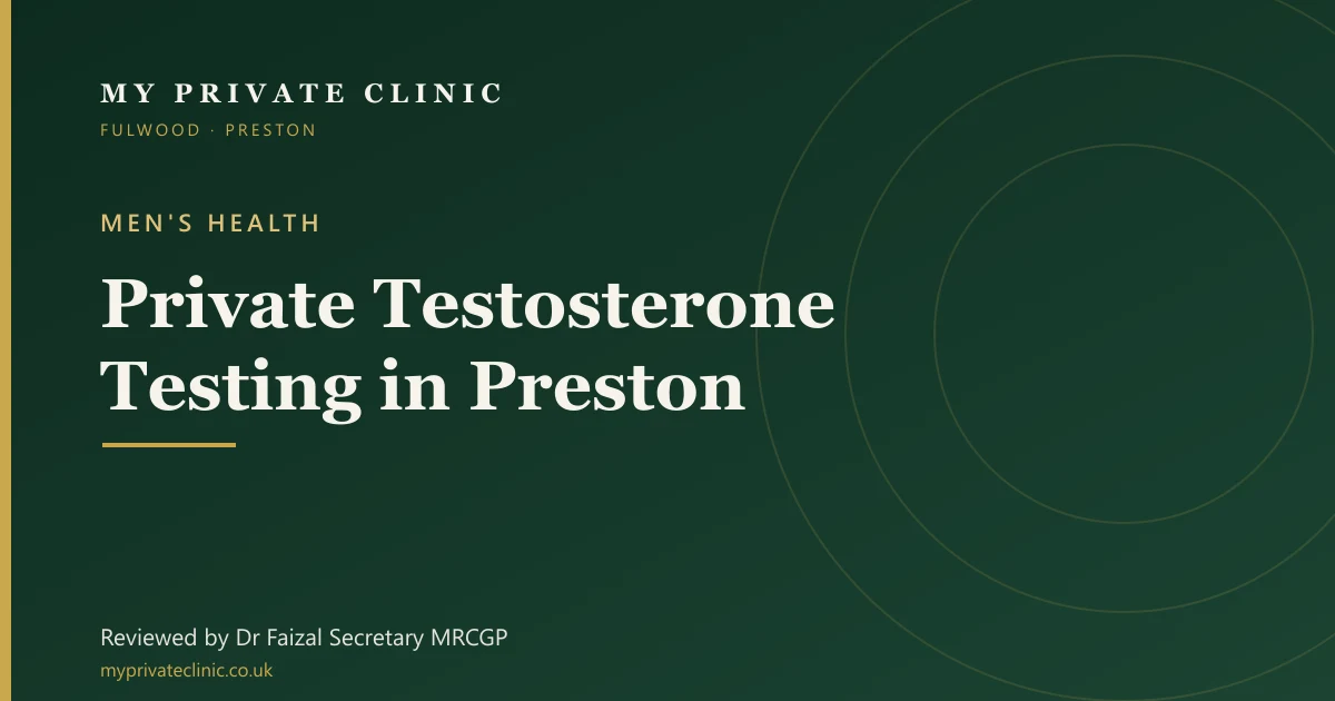 Private testosterone testing in Preston with Dr Faizal Secretary at My Private Clinic, Fulwood.